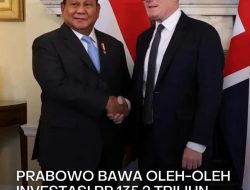 Presiden RI Prabowo Subianto Membawa Komitmen Dari Kunjungannya Ke Inggris