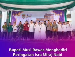 Bupati Musi Rawas Hj. Ratna Maschmud Menghadiri Peringatan Isra Mi’raj Nabi Muhammad SAW Di Masjid Darussalam Muara Beliti