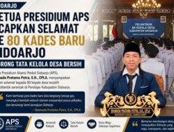 Ketua Presidium APS: Selamat Untuk 80 Kades Baru Sidoarjo,Mendorong Tata Kelola Desa Yang Bersih